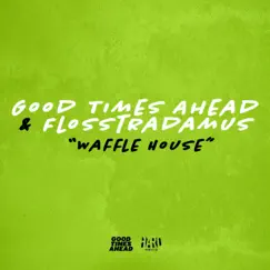Waffle House - Single by Good Times Ahead & Flosstradamus album reviews, ratings, credits
