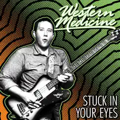 Stuck in Your Eyes - Single by Western Medicine album reviews, ratings, credits