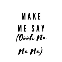 Make Me Say (Oooh Na Na Na Na) - Single by Dria album reviews, ratings, credits