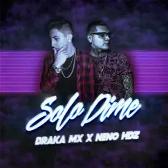 Solo Dime (feat. Neno Hdz) - Single by Draka Mx album reviews, ratings, credits