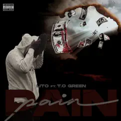 Pain (feat. T.O Green) - Single by Lito album reviews, ratings, credits