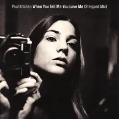 When You Tell Me You Love Me (Stripped Mix) - Single by Paul Kitchen album reviews, ratings, credits