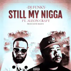 Still My N***a (feat. Aleon Craft) - Single by DJ Funky album reviews, ratings, credits