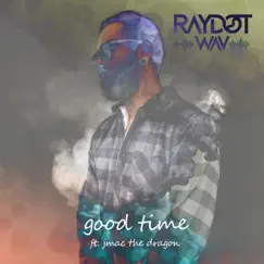 Good Time (feat. JMAC the Dragon) - Single by RaydotWAV album reviews, ratings, credits