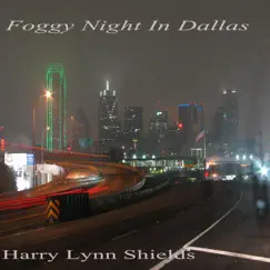 Foggy Night in Dallas - Single by Harry Lynn Shields album reviews, ratings, credits