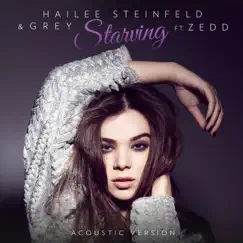 Starving (feat. Zedd) [Acoustic] - Single by Hailee Steinfeld & Grey album reviews, ratings, credits