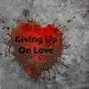 Giving Up On Love - Single album lyrics, reviews, download