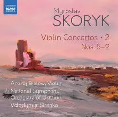 Skoryk: Complete Violin Concertos, Vol. 2 by Andrej Bielow, National Symphony Orchestra of Ukraine & Volodymyr Sirenko album reviews, ratings, credits