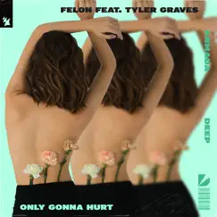 Only Gonna Hurt (feat. Tyler Graves) - Single by Felon album reviews, ratings, credits