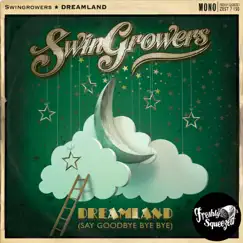Dreamland (Say Goodbye Bye Bye) - Single by Swingrowers album reviews, ratings, credits