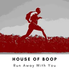 Run Away with You by House of Boop album reviews, ratings, credits
