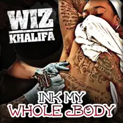 Ink My Whole Body - Single by Wiz Khalifa album reviews, ratings, credits