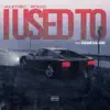 I Used To (feat. Geneva GM) - Single album lyrics, reviews, download