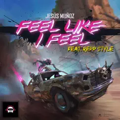 Feel Like I Feel (feat. Repp Style) - Single by Jesús Muñoz album reviews, ratings, credits