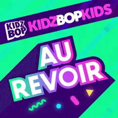Au Revoir - Single by KIDZ BOP Kids album reviews, ratings, credits
