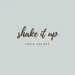 Shake It Up - Single by Eddie Holmes album reviews, ratings, credits