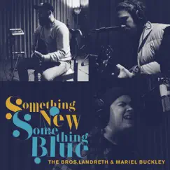 Something New, Something Blue - Single by The Bros. Landreth & Mariel Buckley album reviews, ratings, credits