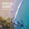 Spiritual Journey: Healing Waves, Relaxing Flute, Anti Stress Nature, Meditation and Mindfulness album lyrics, reviews, download