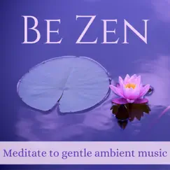 Be Zen - Meditate to Gentle Ambient Music by Calm Guru album reviews, ratings, credits
