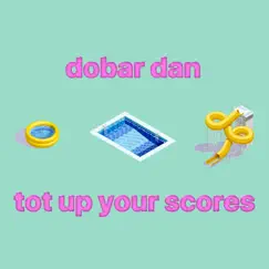 Tot Up Your Scores - Single by Dobar dan album reviews, ratings, credits