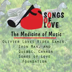 Olivier Loves Video Games, Iron Man, And Quebec, Canada - Single by The Songs of Love Foundation album reviews, ratings, credits
