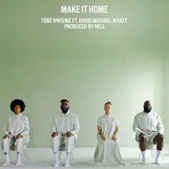 MAKE IT HOME (feat. David Michael Wyatt) - Single by Tobe Nwigwe album reviews, ratings, credits