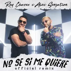No Se Si Me Quiere (Remix) - Single by Rey Chavez & Alex Sensation album reviews, ratings, credits