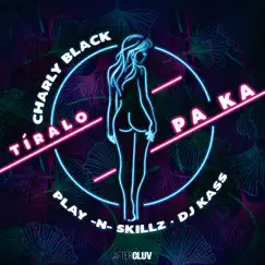 Tíralo Pa Ka - Single by Charly Black, Play-N-Skillz & Dj Kass album reviews, ratings, credits