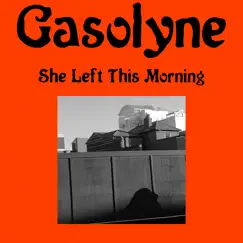She Left This Morning - Single by Gasolyne album reviews, ratings, credits