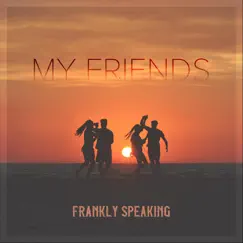 My Friends - Single by Frankly Speaking album reviews, ratings, credits