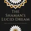 The Shaman's Lucid Dream - Tribal Chanting & Drums for Lucid Dreaming album lyrics, reviews, download