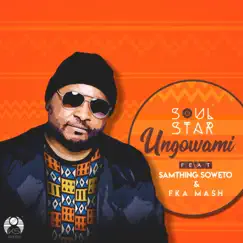 Ungowami (feat. Samthing Soweto & Fka Mash) - Single by Soul Star album reviews, ratings, credits