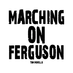 Marching on Ferguson - Single by Tom Morello album reviews, ratings, credits