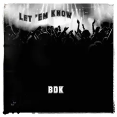 Let 'Em Know - Single by BDK album reviews, ratings, credits