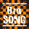 Bro Song - Single album lyrics, reviews, download