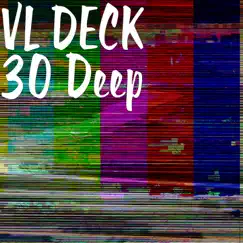 30 Deep - Single by VL Deck album reviews, ratings, credits