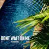 Don't Wait on Me (feat. Hanad Bandz) - Single album lyrics, reviews, download