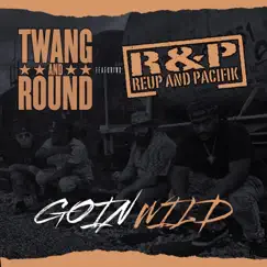 Goin' Wild (feat. Reup and Pacifik) - Single by Twang and Round album reviews, ratings, credits