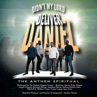 Download Didn't My Lord Deliver Daniel - (The Anthem Spiritual) (feat. Jonathan Burke, Isaac Grier, Andrew Horton, Steven Kirby, Tristan Layne, Gary Mitchell Jr., Kenneth Skinner, William Travis & Miguel Angel Vasquez) Hudson Heights Project MP3