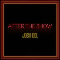 After the Show - Single by Josh Del album reviews, ratings, credits