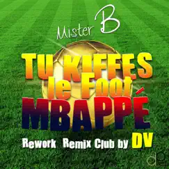 Tu kiffes le foot M'bappé (Rework Remix club by D.V) - Single by Mister B album reviews, ratings, credits