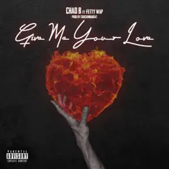 Give Me Your Love (feat. Fetty Wap) - Single by Chad B album reviews, ratings, credits