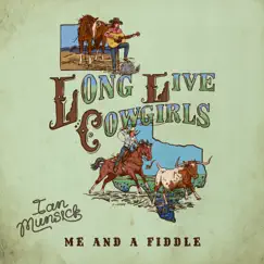 Long Live Cowgirls (Me and a Fiddle) - Single by Ian Munsick album reviews, ratings, credits