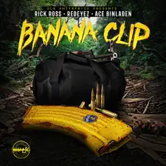 Banana Clip (feat. Rick Ross) - Single by Redeyez & Ace Binladen album reviews, ratings, credits