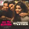 Friendship Anthem (From "Oh My Kadavule") - Single album lyrics, reviews, download
