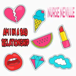 Am I In a Bad Relationship - Single by Nurse Neville album reviews, ratings, credits