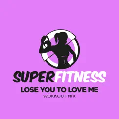 Lose You to Love Me (Workout Mix) - Single by SuperFitness album reviews, ratings, credits