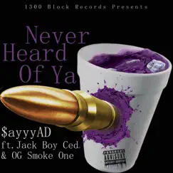 Never Heard of Ya (feat. Jack Boy Ced & OG Smoke One) Song Lyrics