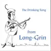 The Drinking Song (From "Long-Grin") - Single album lyrics, reviews, download