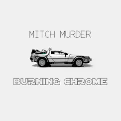 Burning Chrome by Mitch murder album reviews, ratings, credits